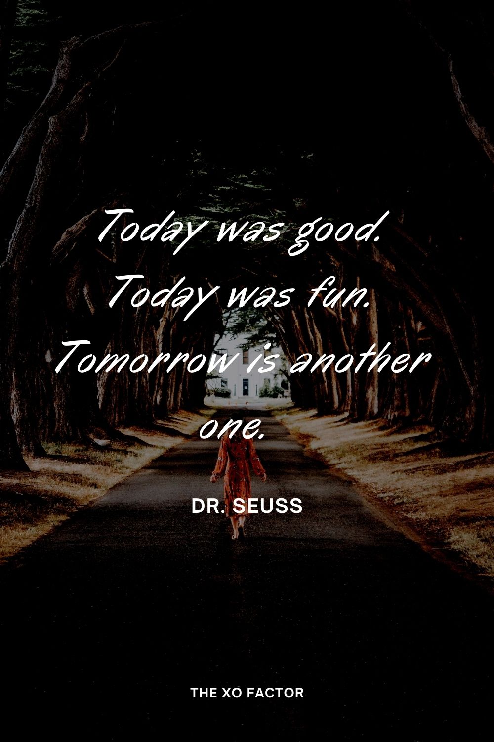 Today was good. Today was fun. Tomorrow is another one.  Dr. Seuss