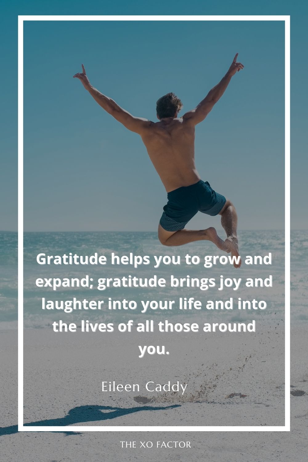 Gratitude helps you to grow and expand; gratitude brings joy and laughter into your life and into the lives of all those around you.