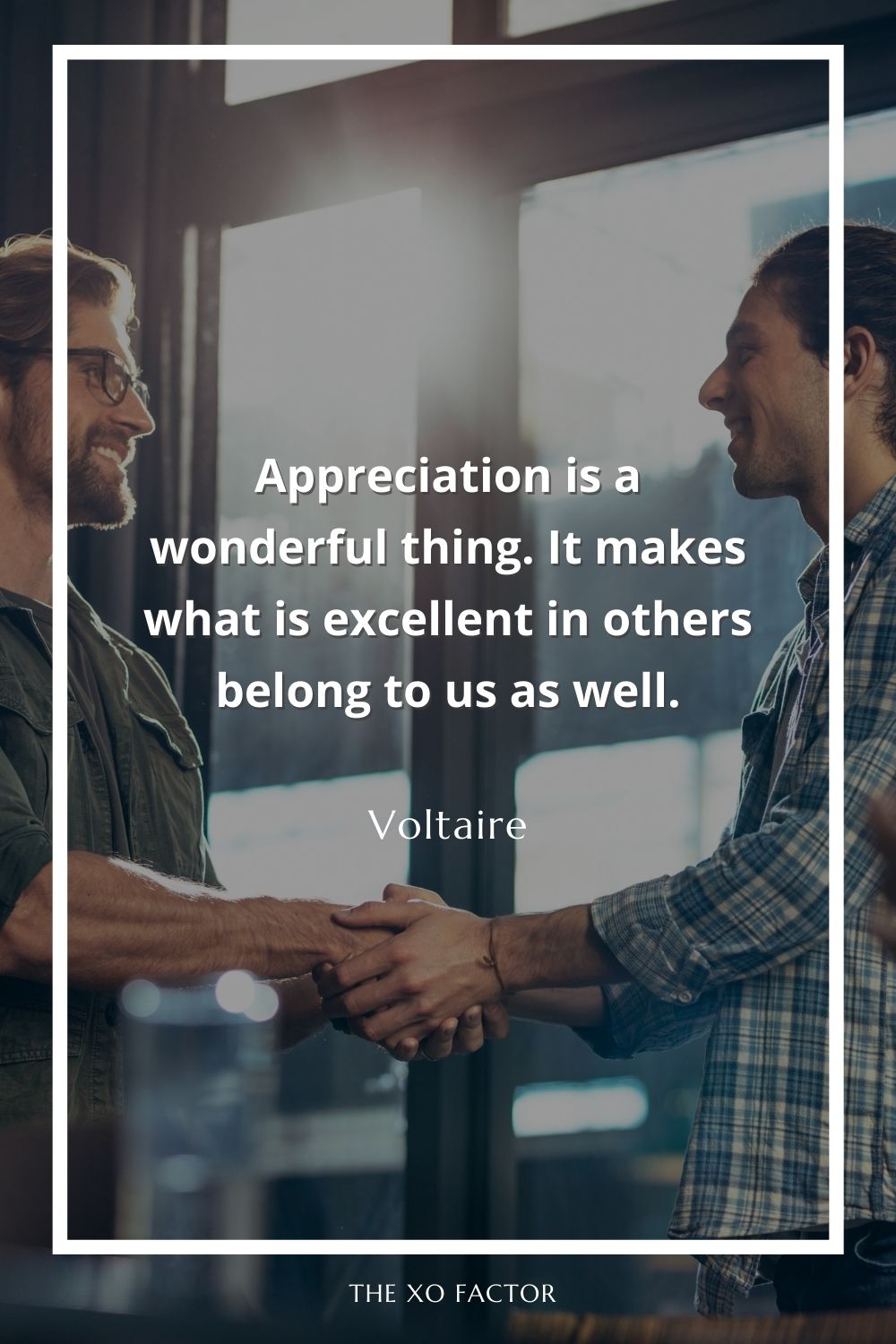 Appreciation is a wonderful thing. It makes what is excellent in others belong to us as well.