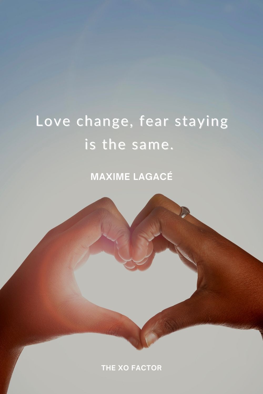 Love change, fear staying the same. 