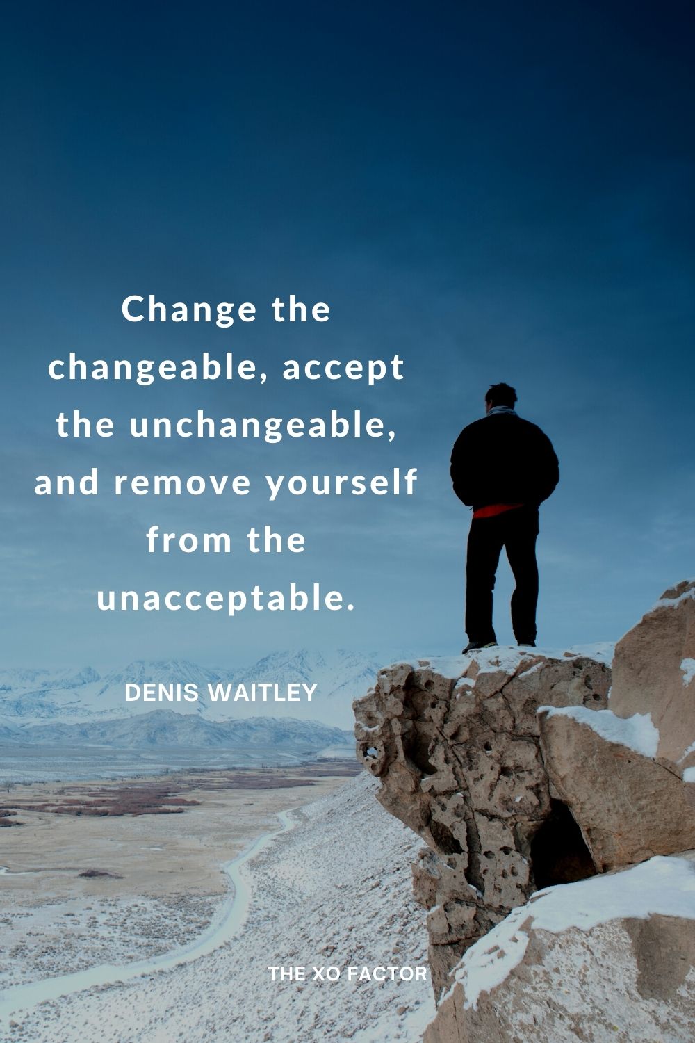 Change the changeable, accept the unchangeable, and remove yourself from the unacceptable. Denis Waitley