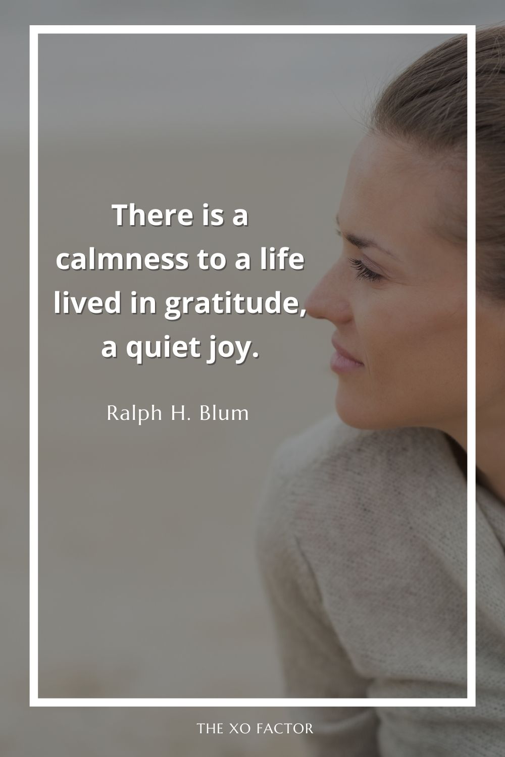 There is a calmness to a life lived in gratitude, a quiet joy. Gratitude quotes