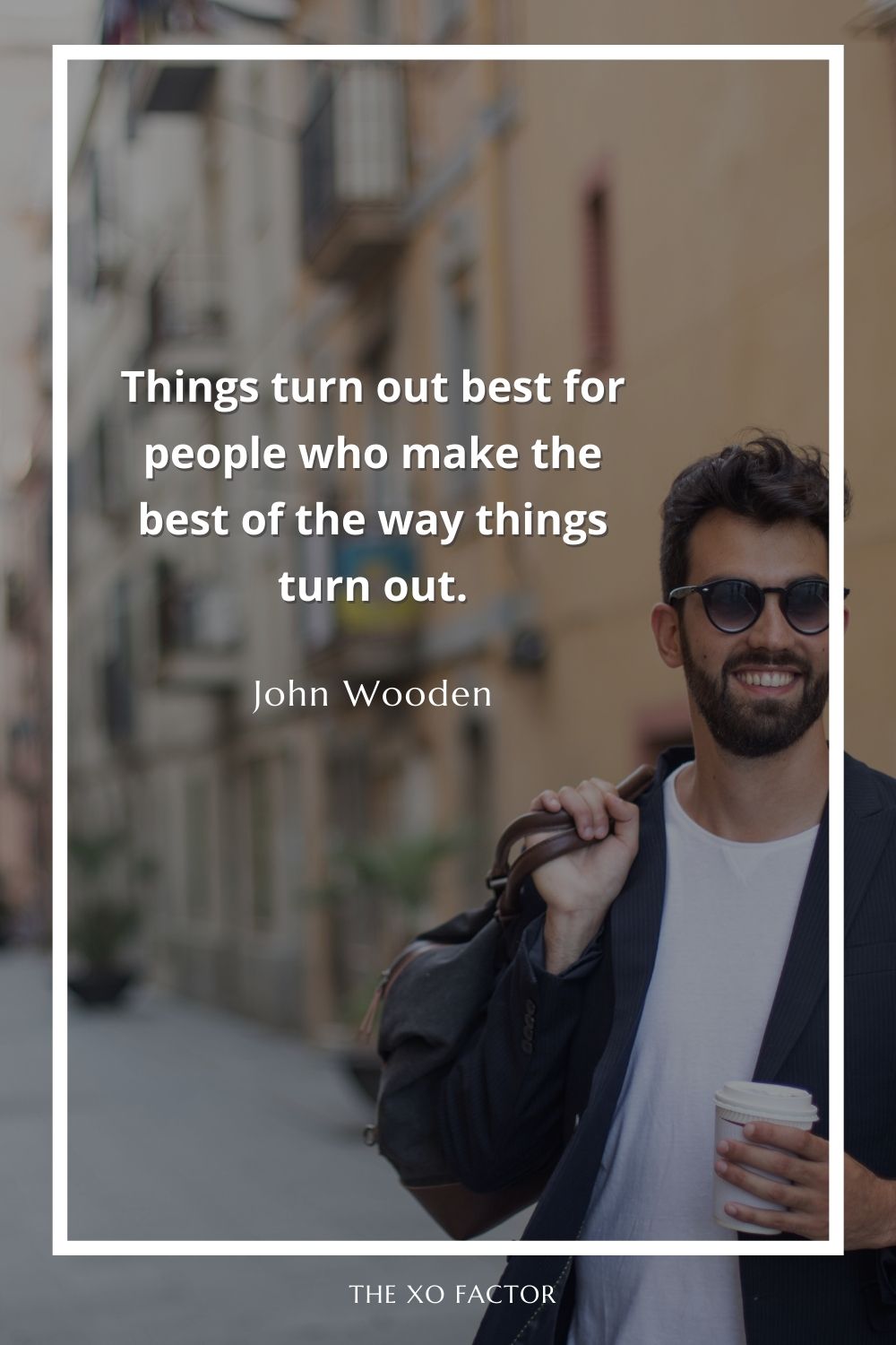 Things turn out best for people who make the best of the way things turn out.