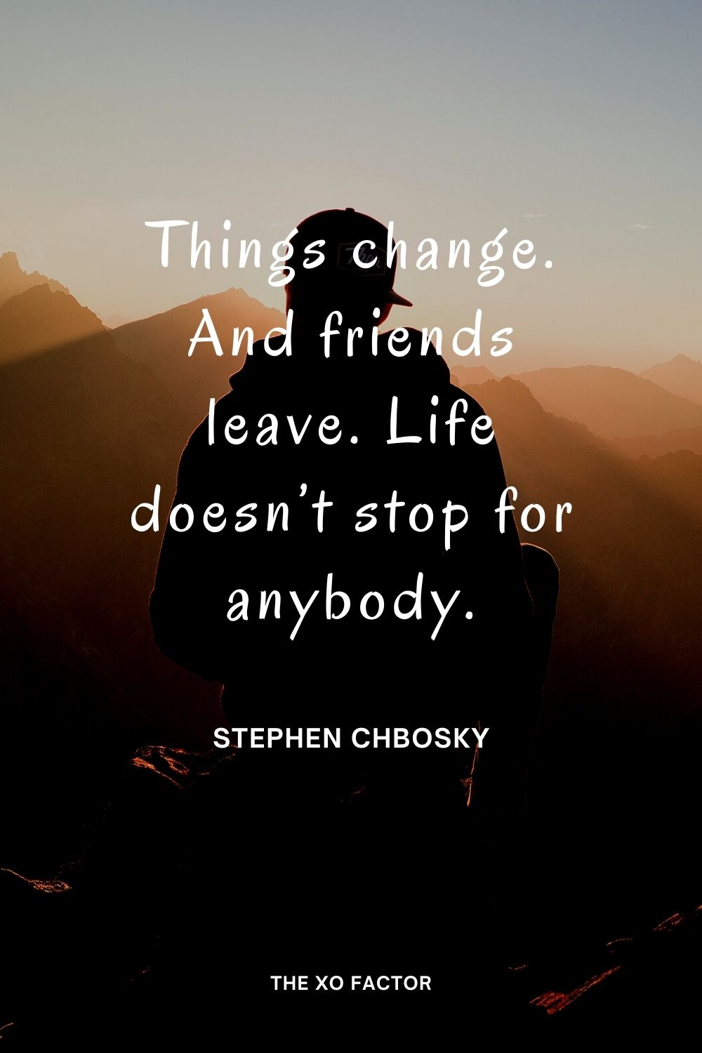 Things change. And friends leave. Life doesn’t stop for anybody. Stephen Chbosky
change quotes