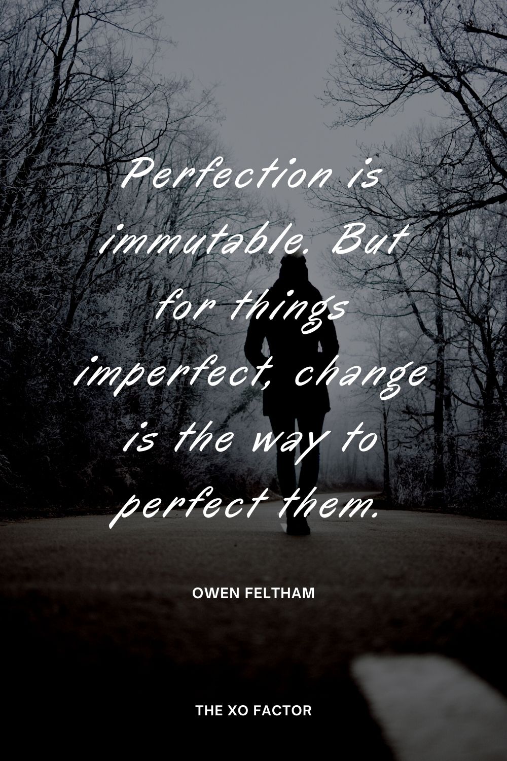 Perfection is immutable. But for things imperfect, change is the way to perfect them.