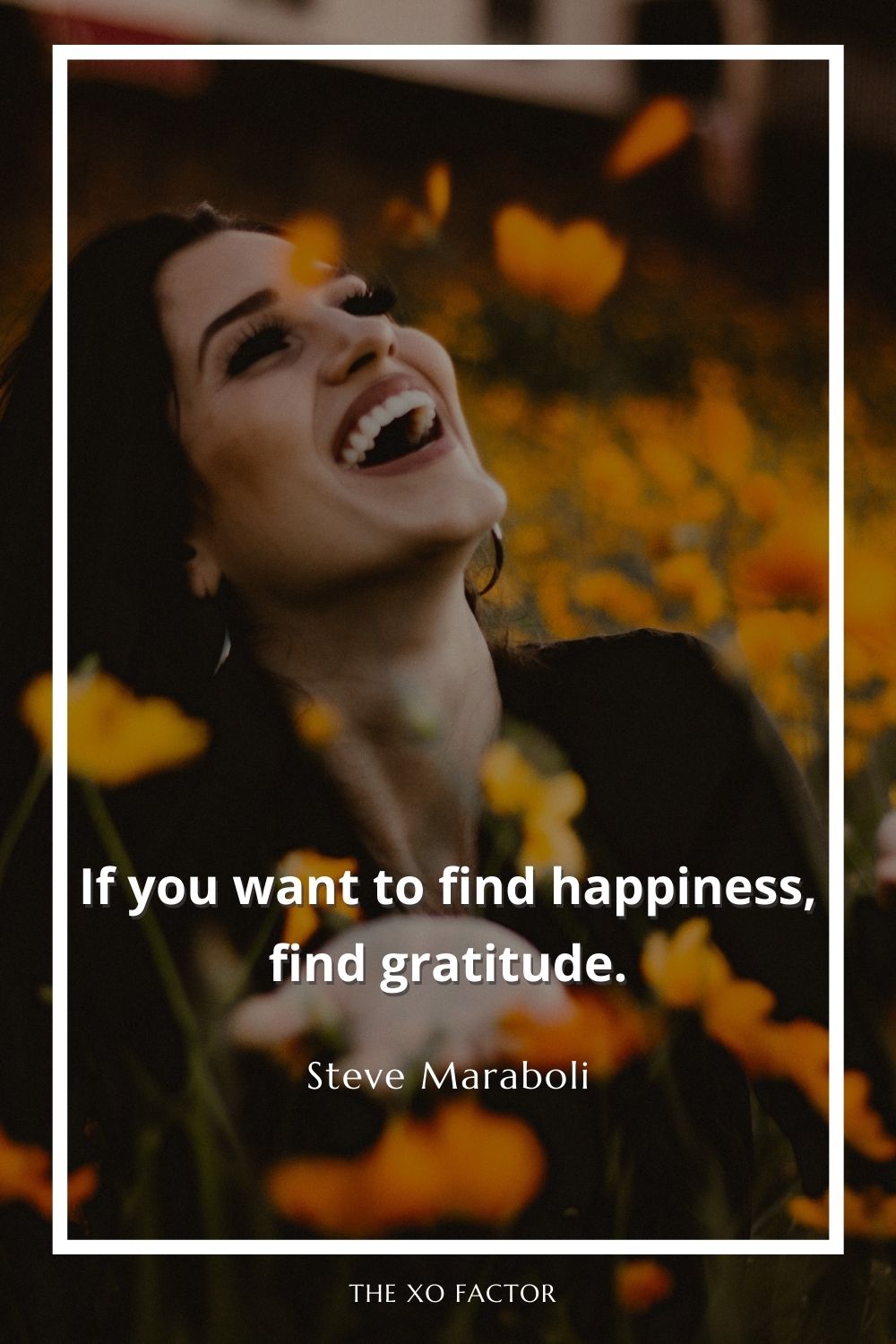 If you want to find happiness, find gratitude.