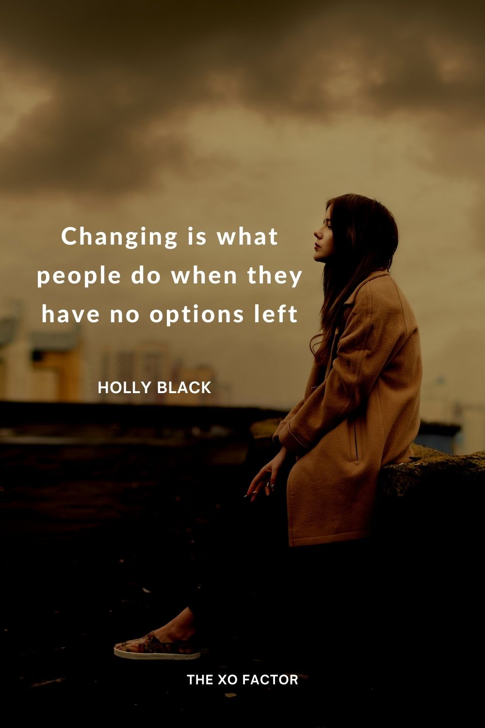 Changing is what people do when they have no options left.