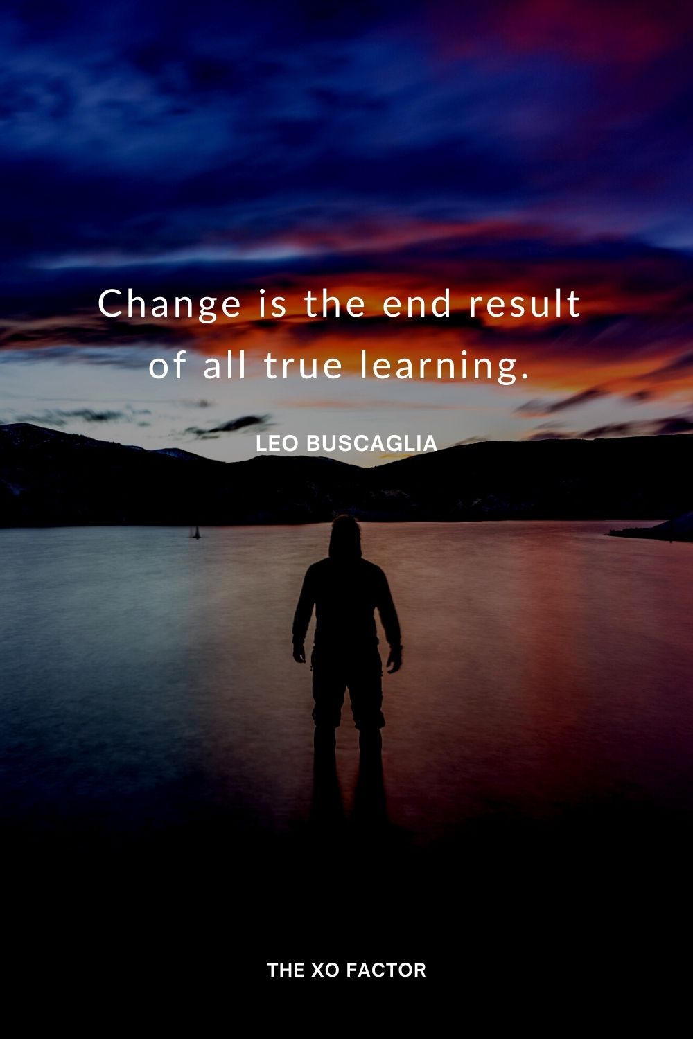 Change is the end result of all true learning.