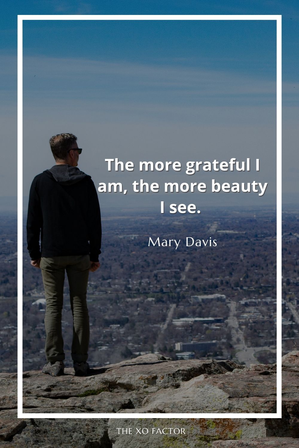 The more grateful I am, the more beauty I see. Mary Davis