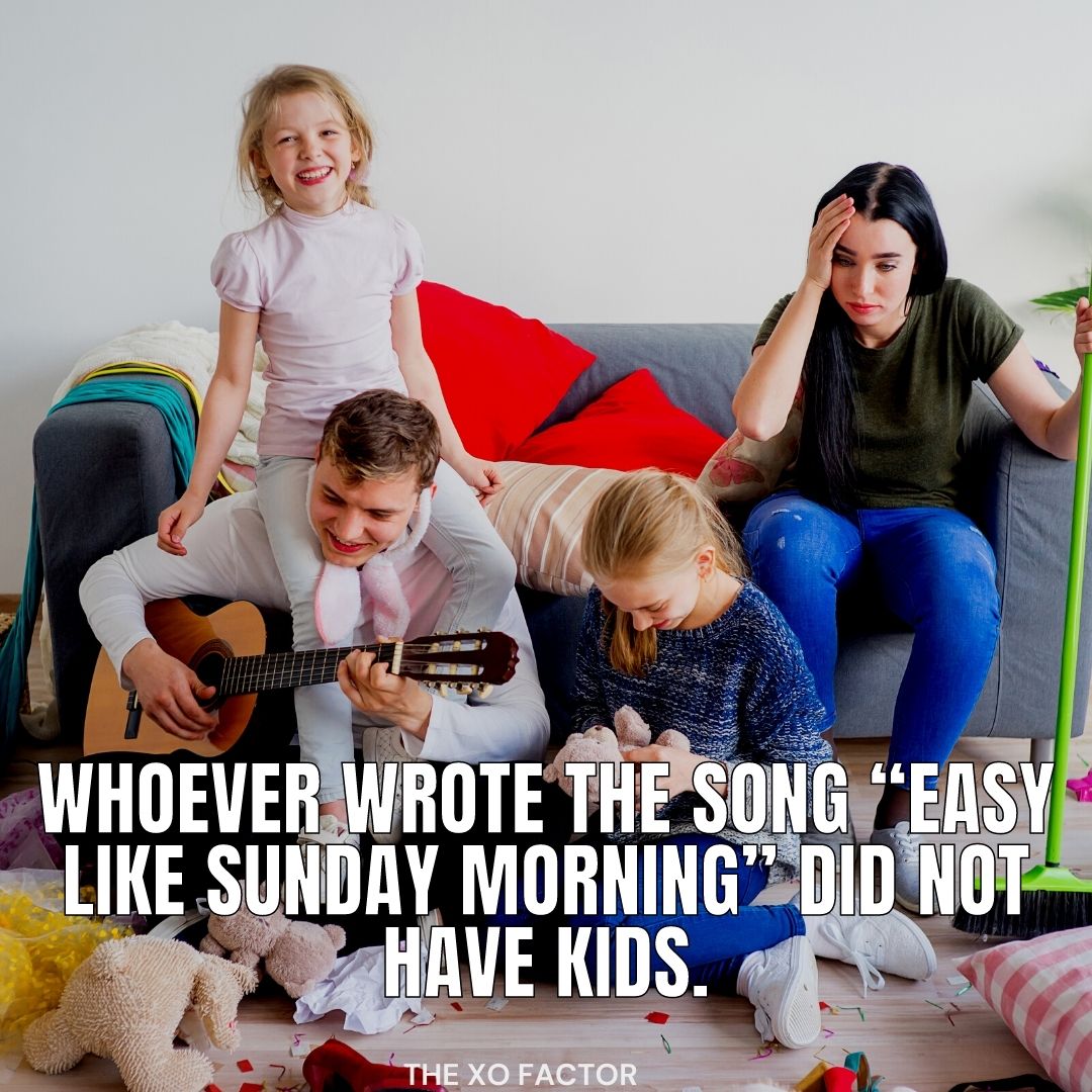 Whoever wrote the song “Easy Like Sunday Morning” did not have kids.