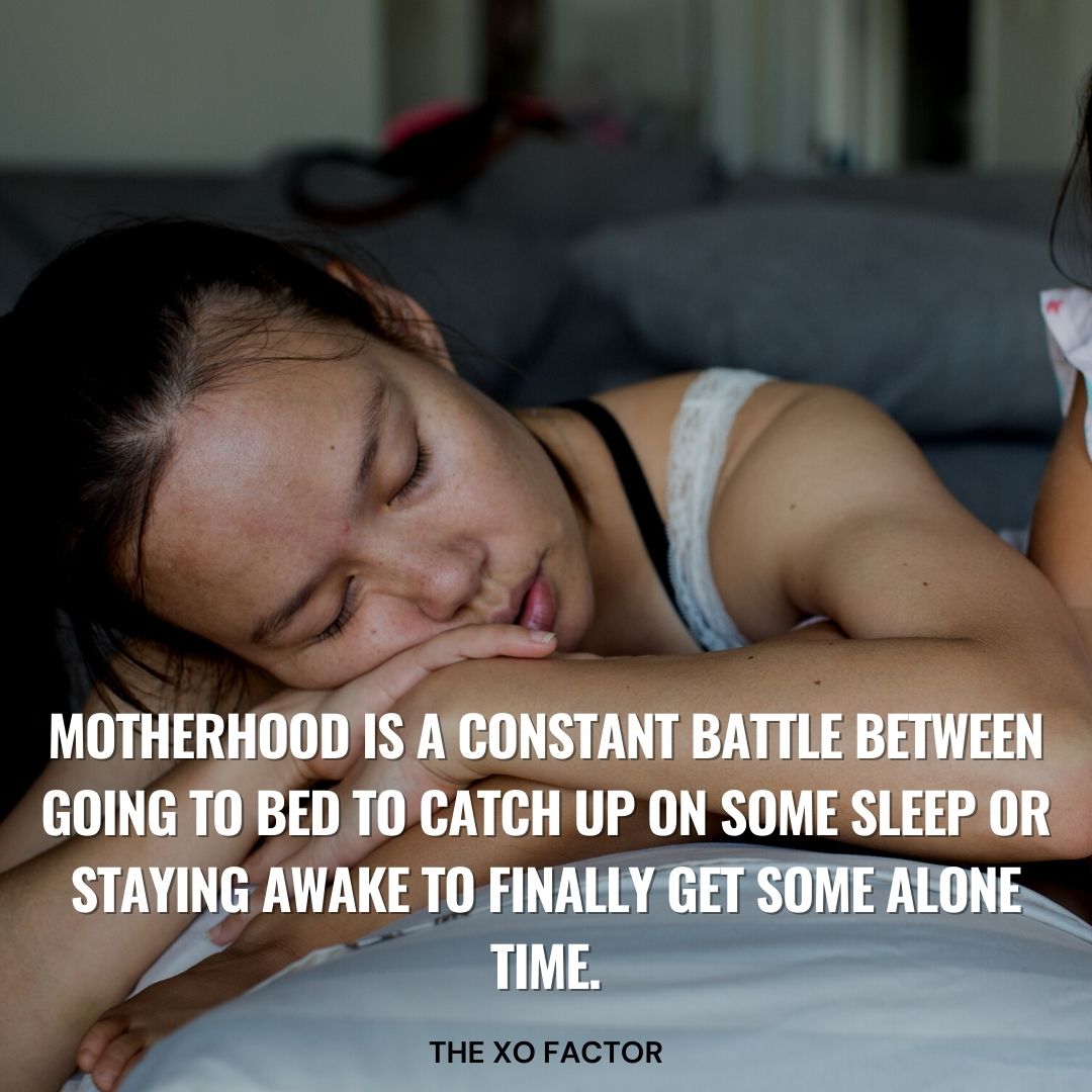 Motherhood is a constant battle between going to bed to catch up on some sleep or staying awake to finally get some alone time.