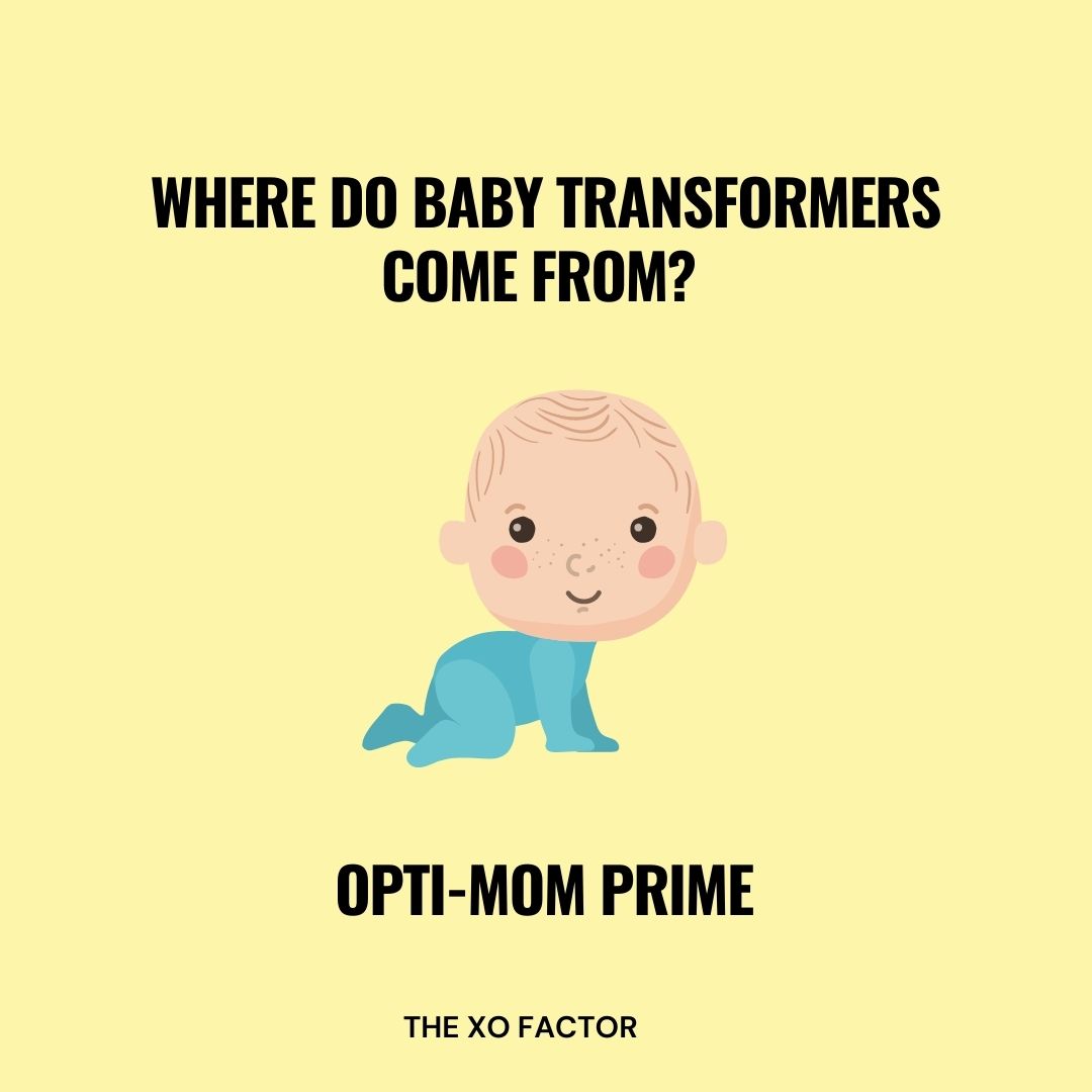 Where do baby Transformers come from? Opti-mom Prime.