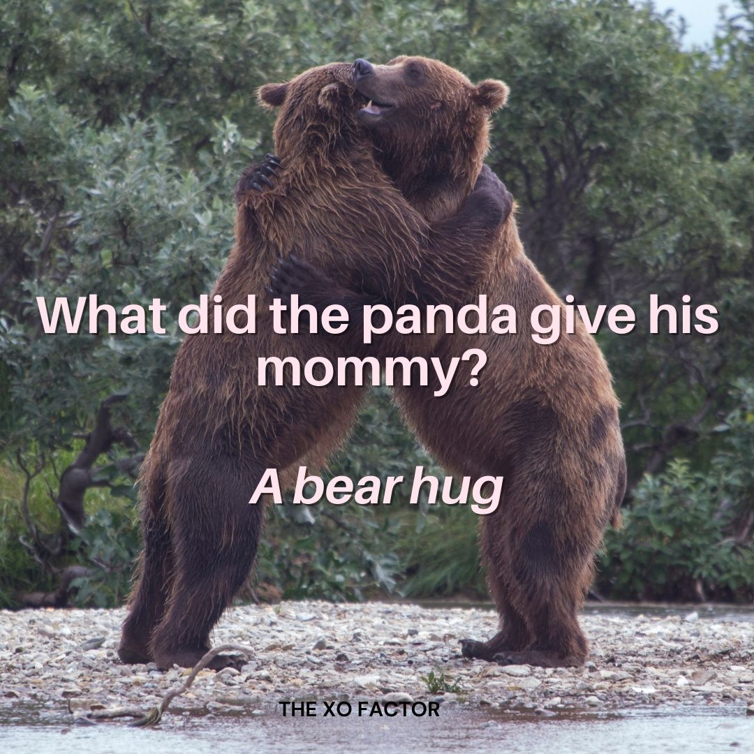What did the panda give his mommy? A bear hug.
