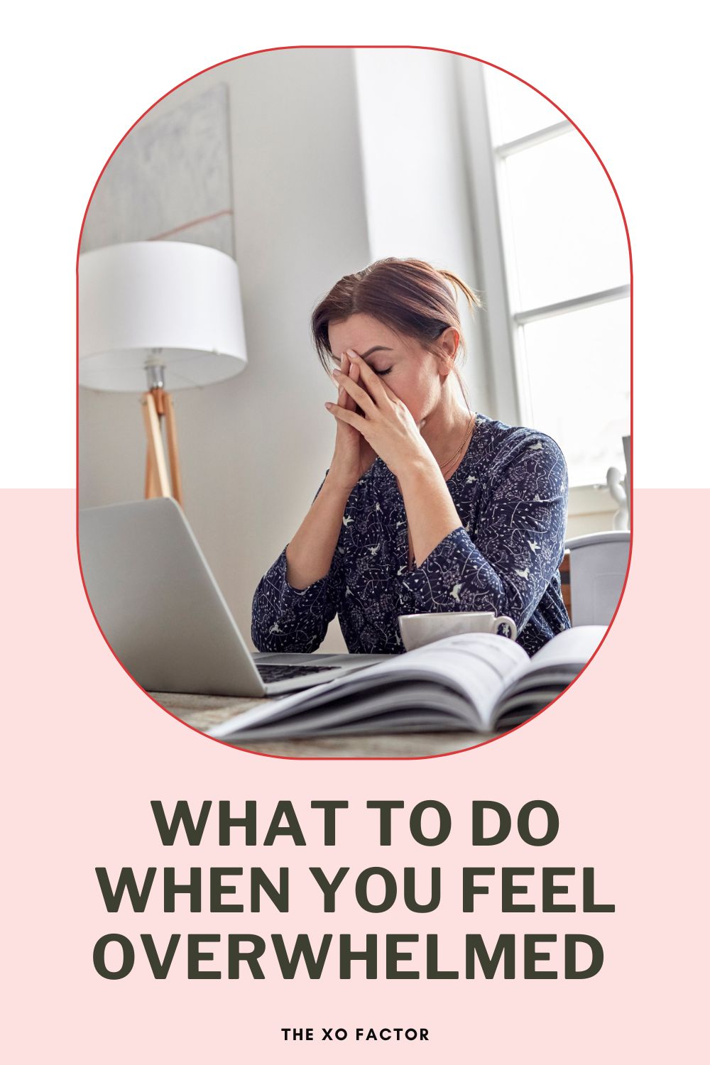 What To Do When You Feel Overwhelmed 