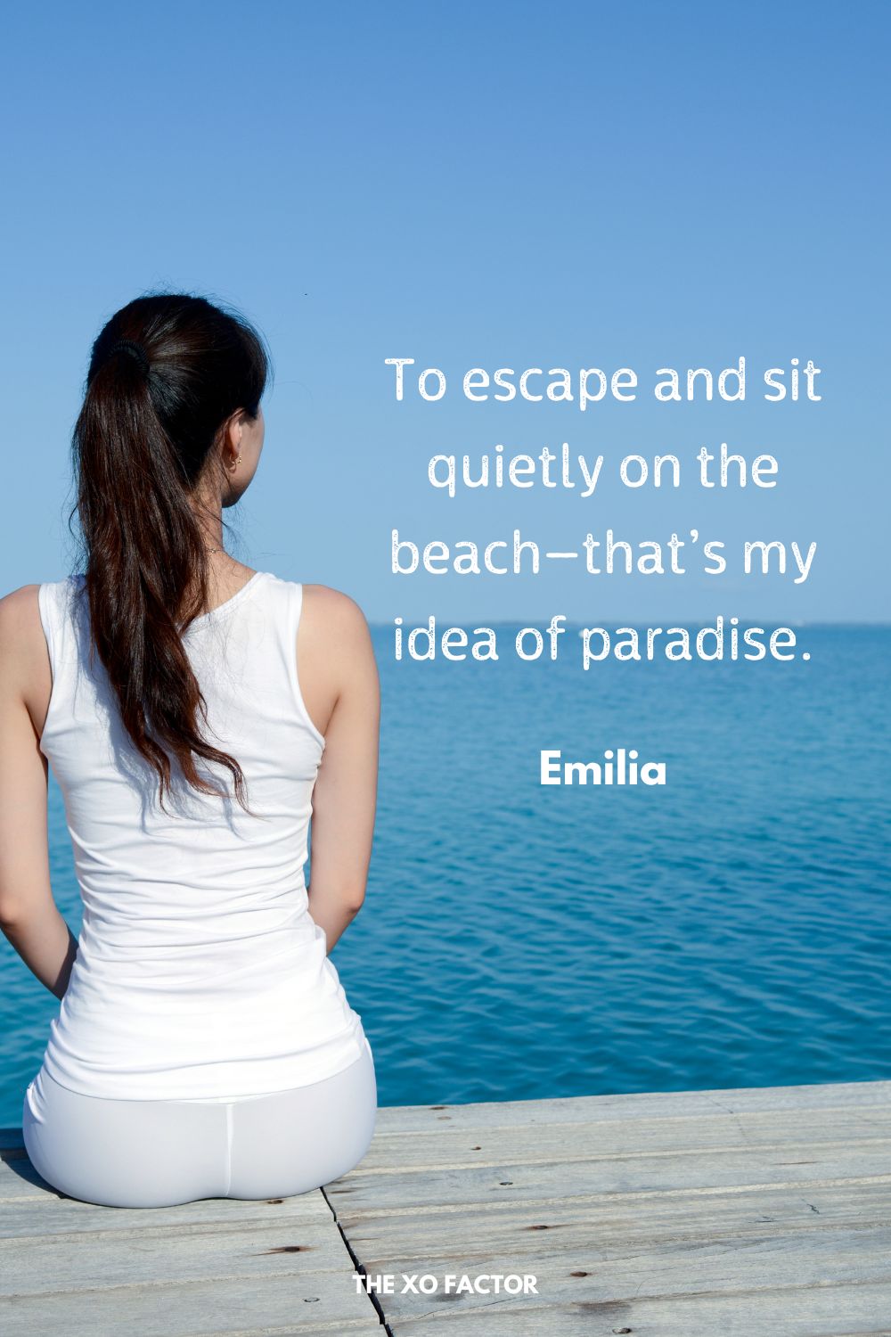 To escape and sit quietly on the beach—that’s my idea of paradise.