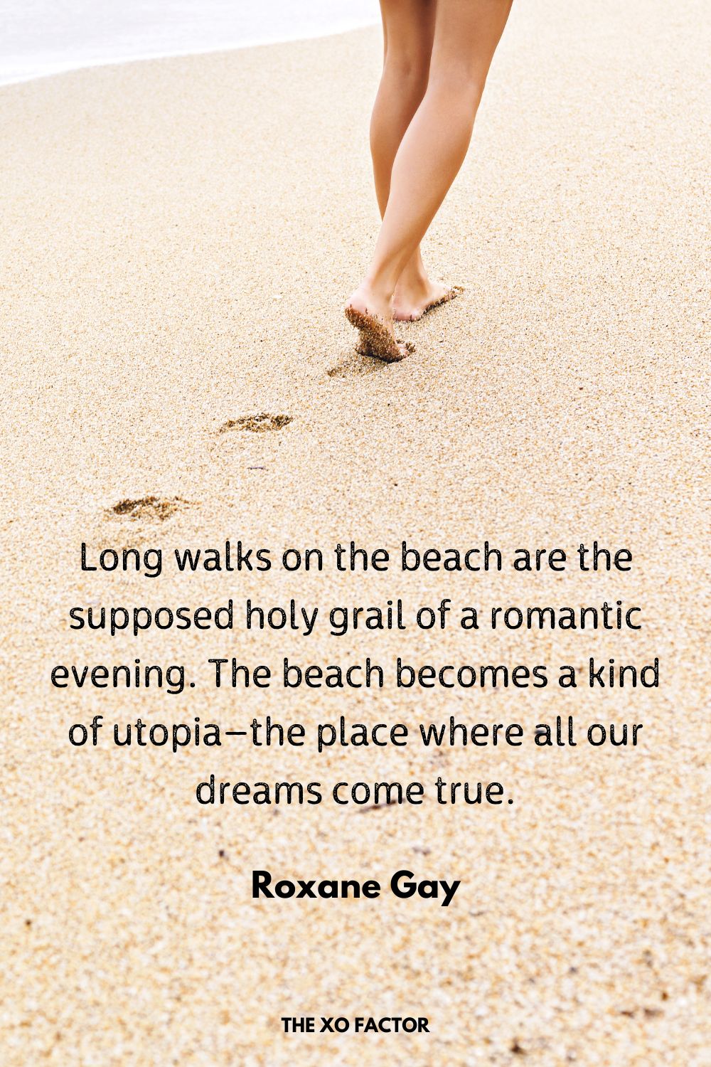Long walks on the beach are the supposed holy grail of a romantic evening. The beach becomes a kind of utopia—the place where all our dreams come true.