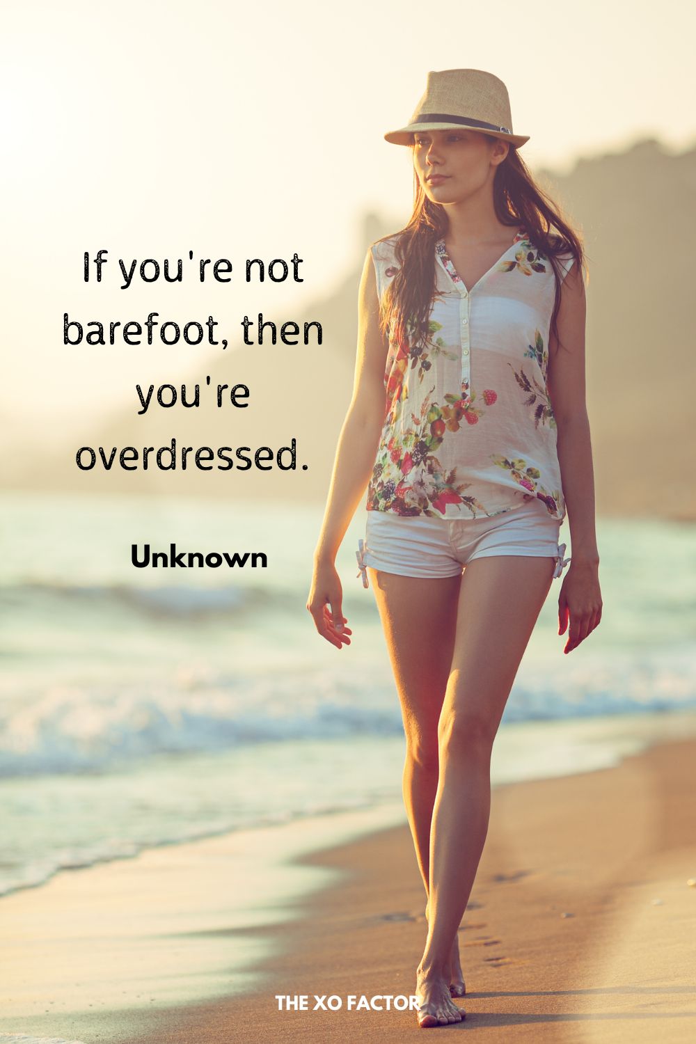 If you're not barefoot, then you're overdressed.