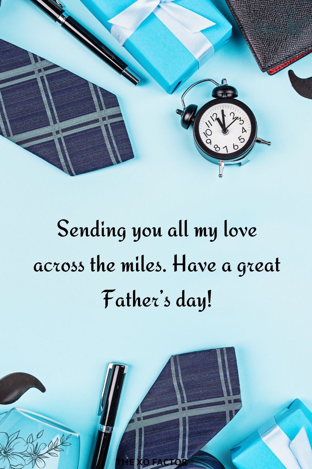 Sending you all my love across the miles. Have a great Father’s day!