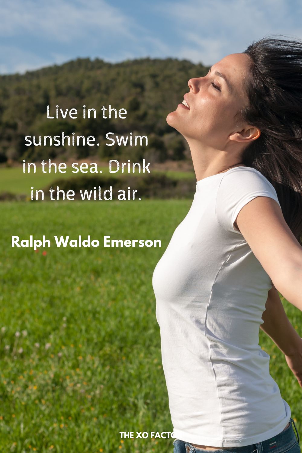 Live in the sunshine. Swim in the sea. Drink in the wild air.