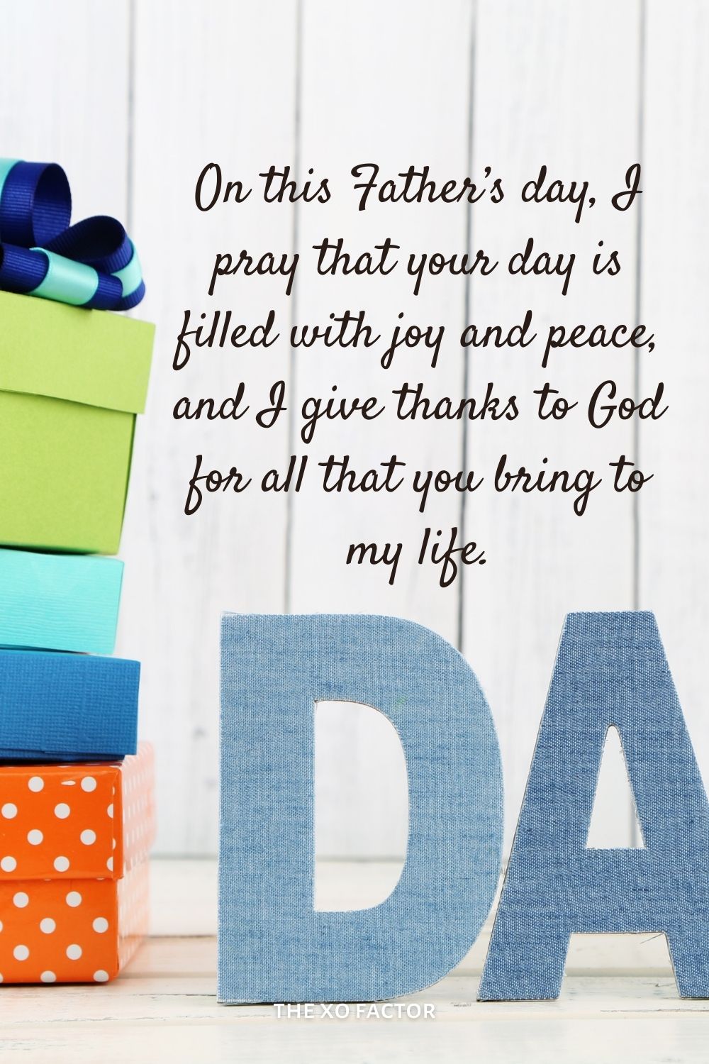 On this Father’s day, I pray that your day is filled with joy and peace, and I give thanks to God for all that you bring to my life.