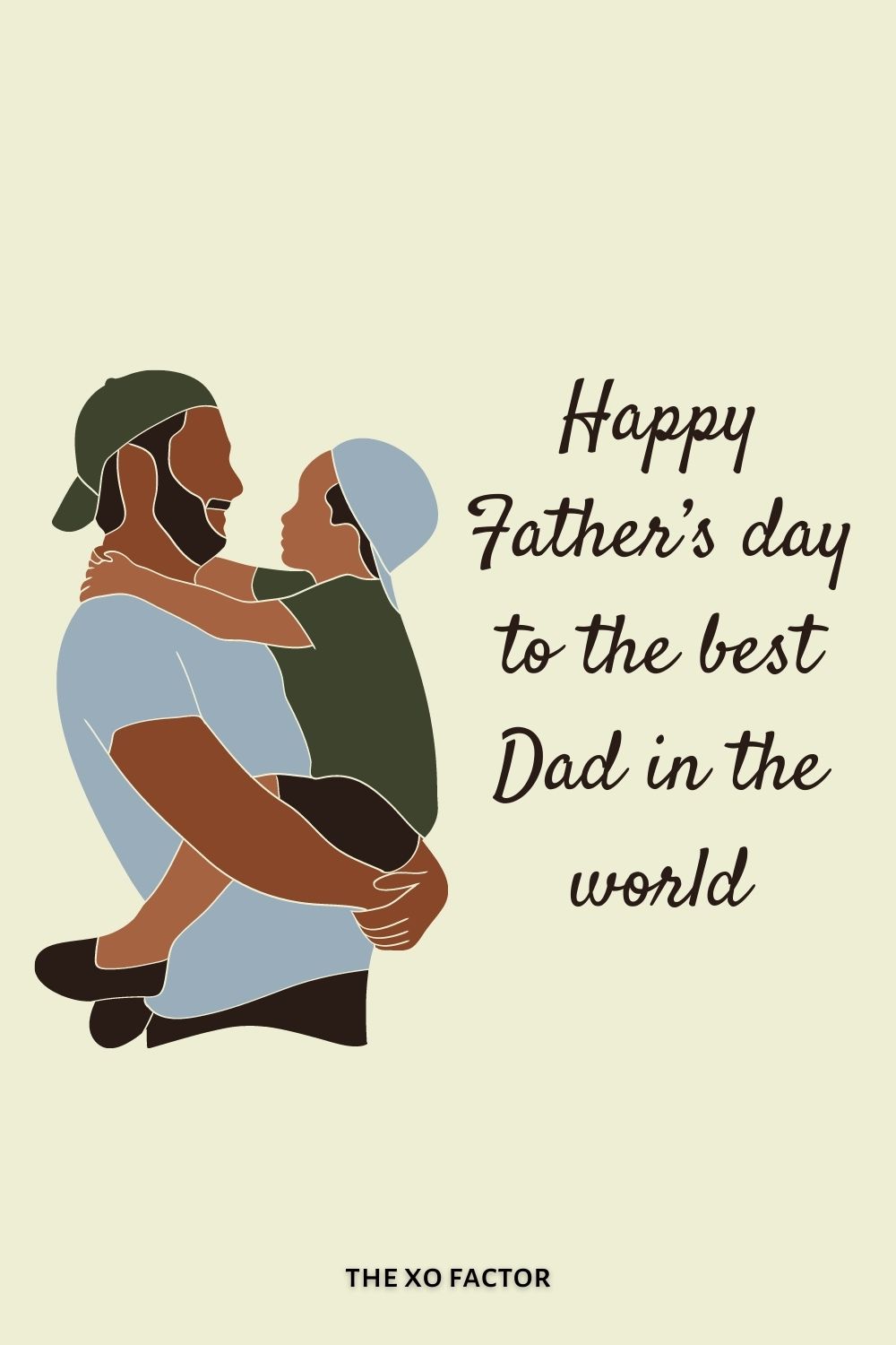 Happy Father’s day to the best Dad in the world father's day wishes
