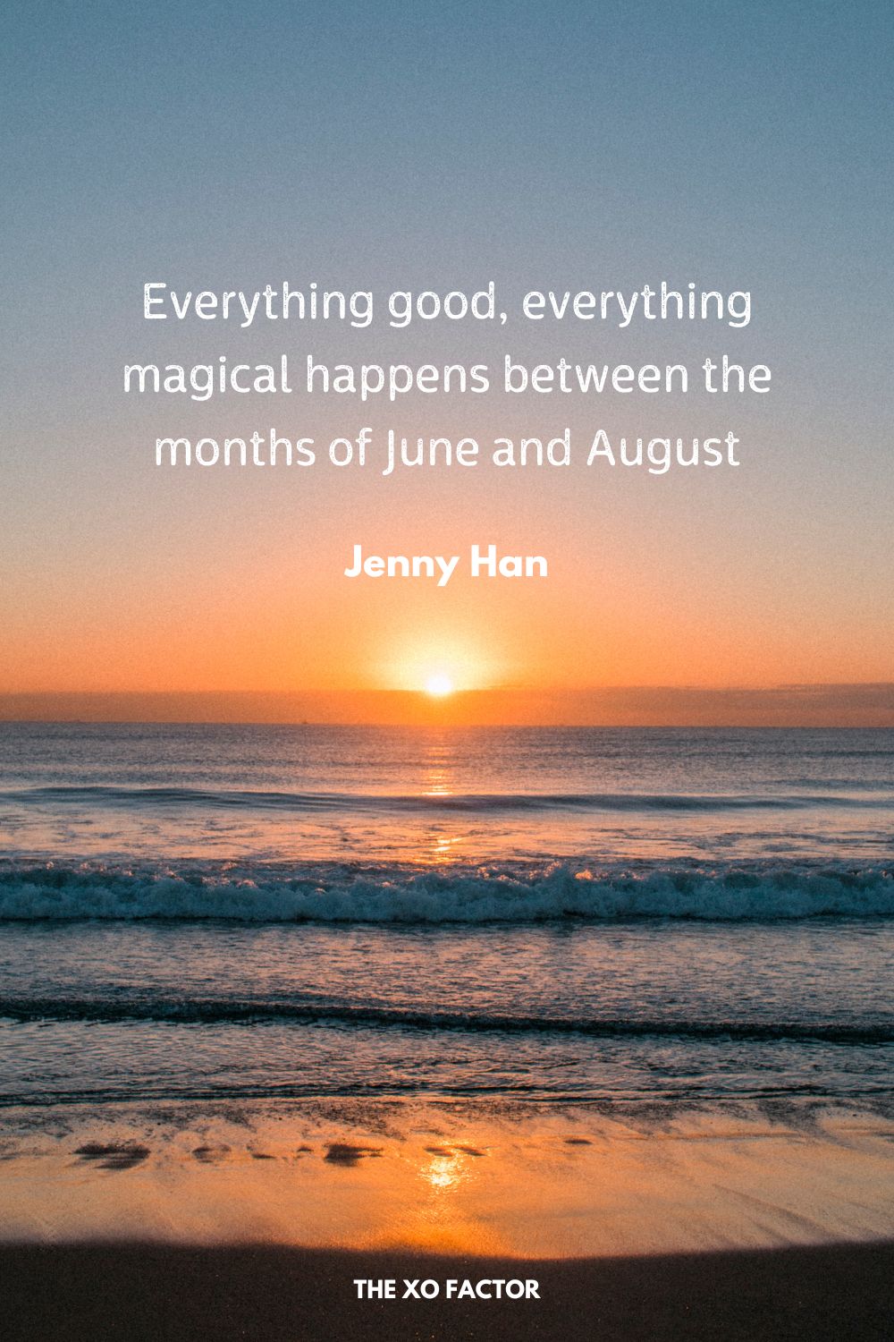 Everything good, everything magical happens between the months of June and August