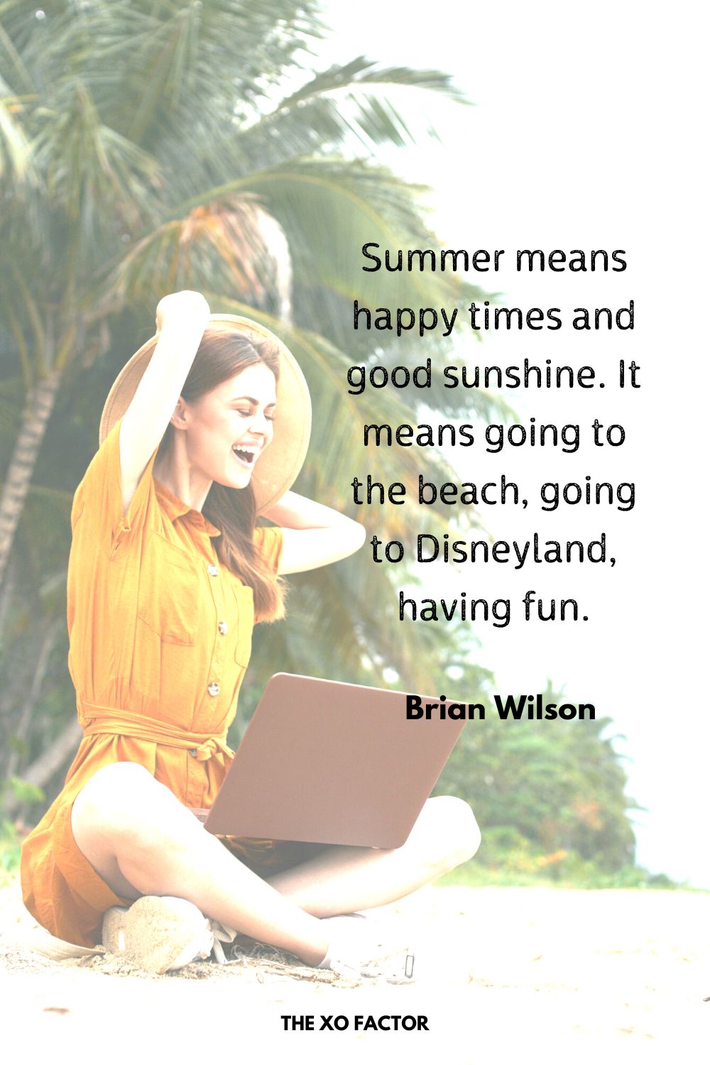 Summer means happy times and good sunshine. It means going to the beach, going to Disneyland, having fun.