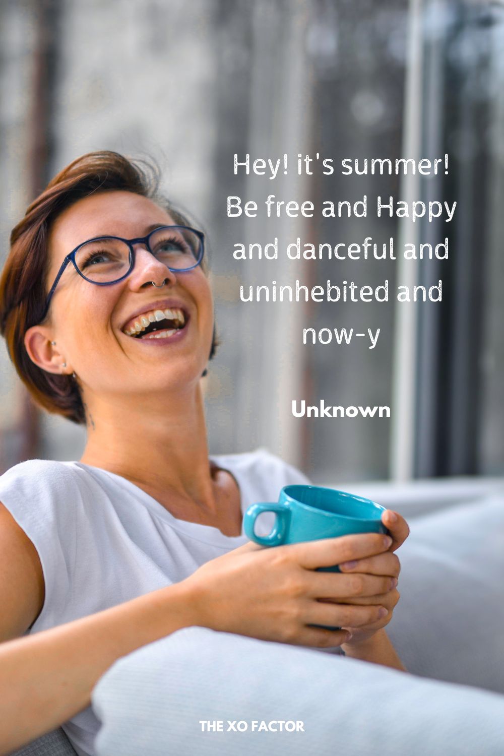 Hey! it's  summer! Be free and Happy and danceful and uninhebited and now-y