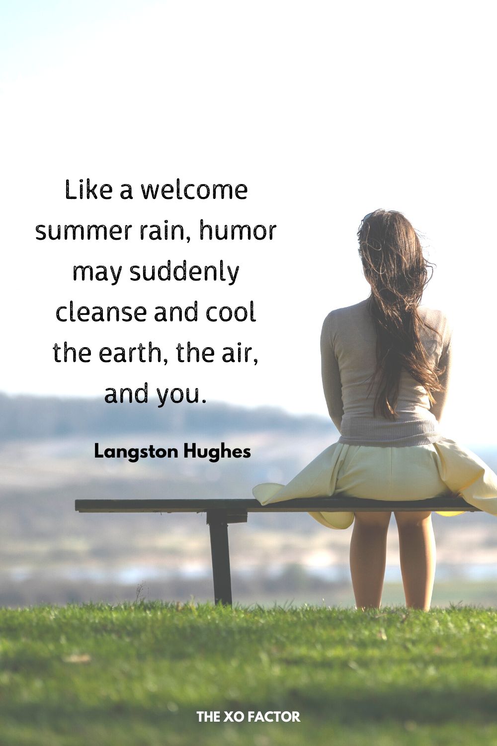 Like a welcome summer rain, humor may suddenly cleanse and cool the earth, the air, and you.
