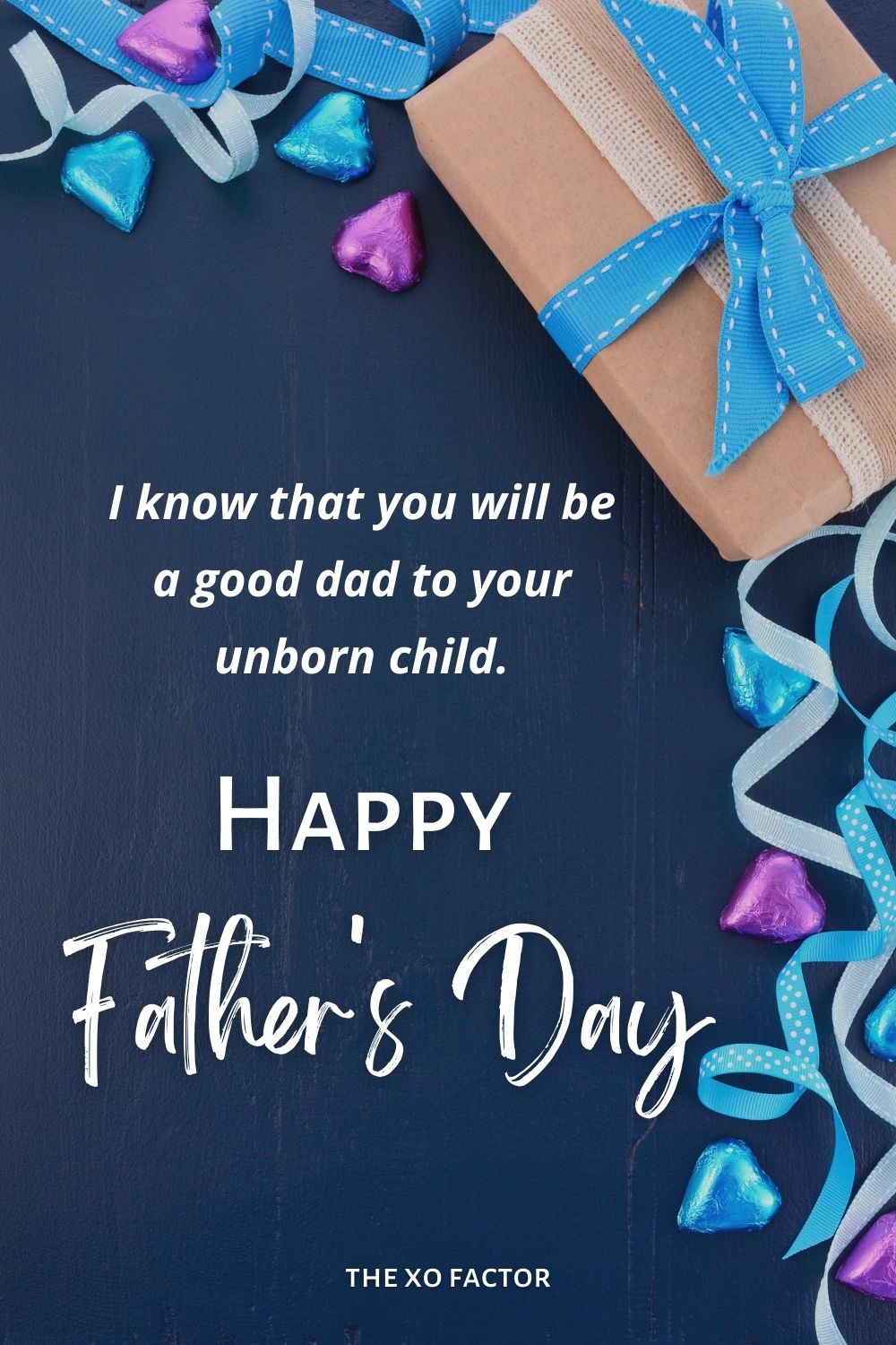Happy Father's Day, I know that you will be a good dad to your unborn child.