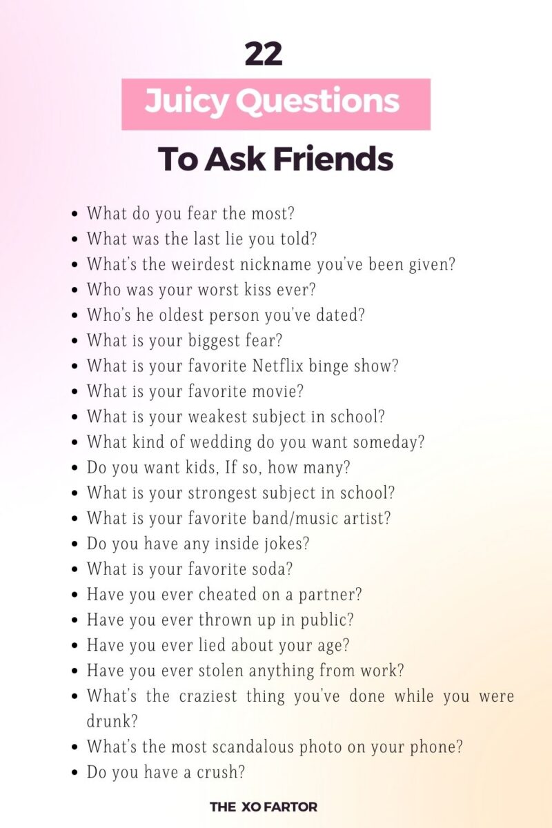 110 Interesting Juicy Questions To Ask Your Friends - The XO Factor