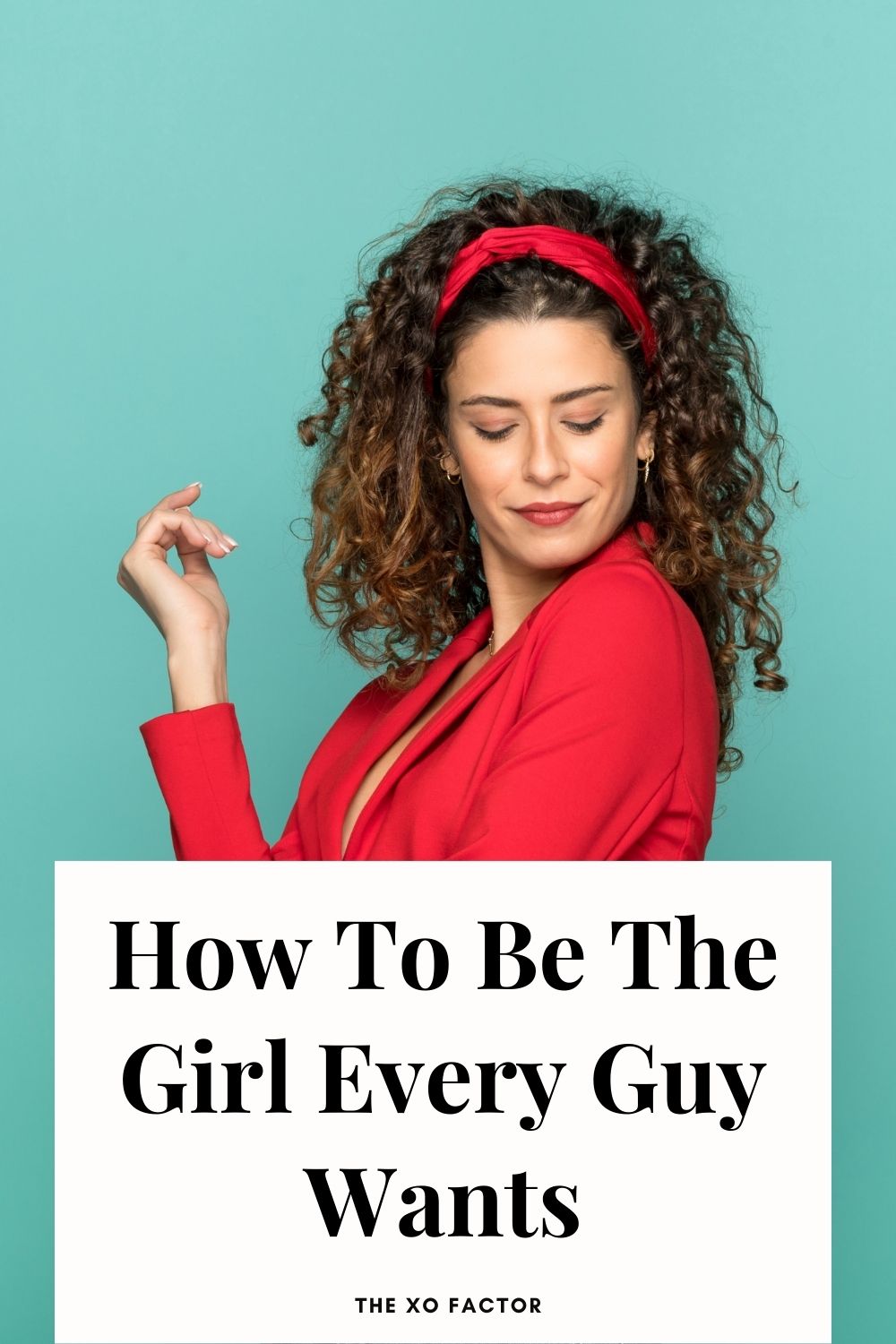 How To Be The Girl Every Guy Wants