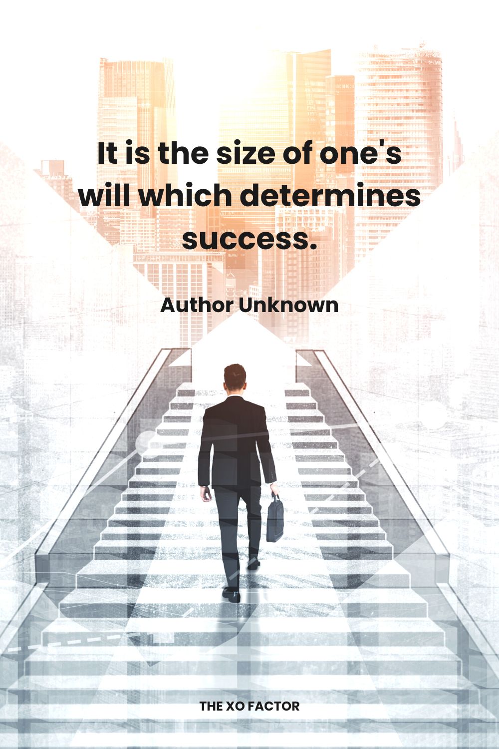 It is the size of one's will which determines success. Author Unknown