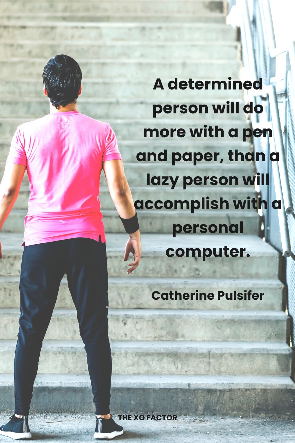 A determined person will do more with a pen and paper, than a lazy person will accomplish with a personal computer. Catherine Pulsifer