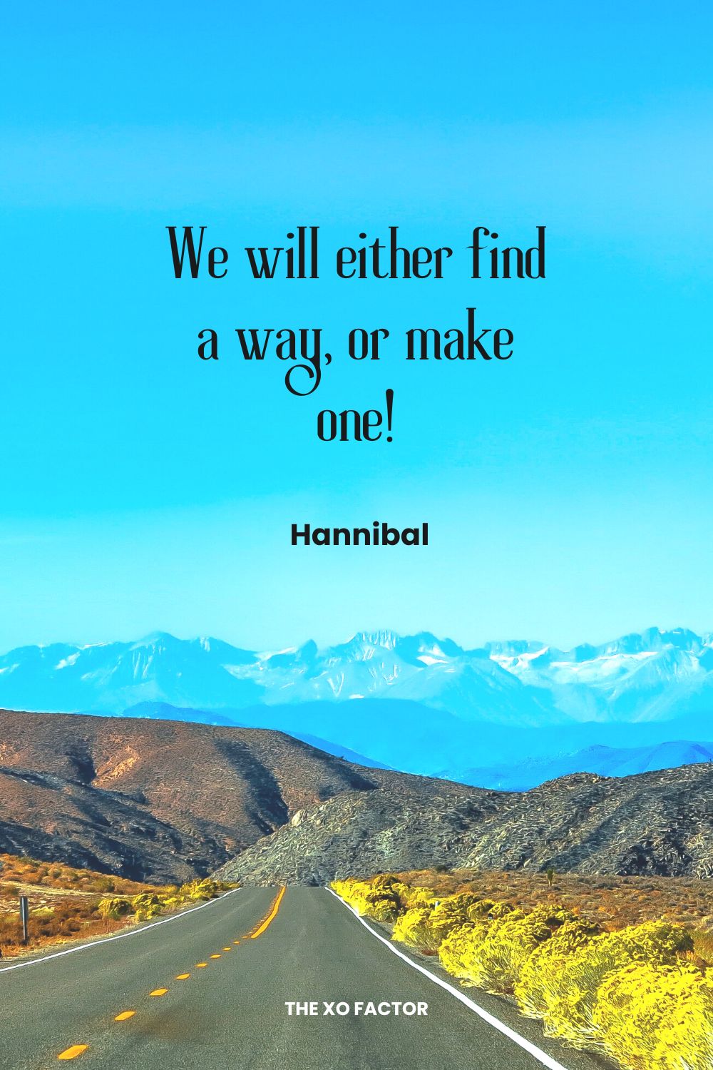 We will either find a way, or make one!  Hannibal