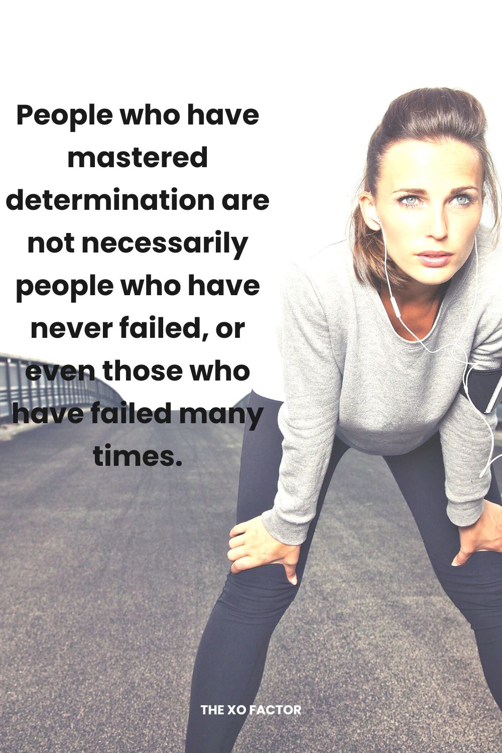 People who have mastered determination are not necessarily people who have never failed, or even those who have failed many times.