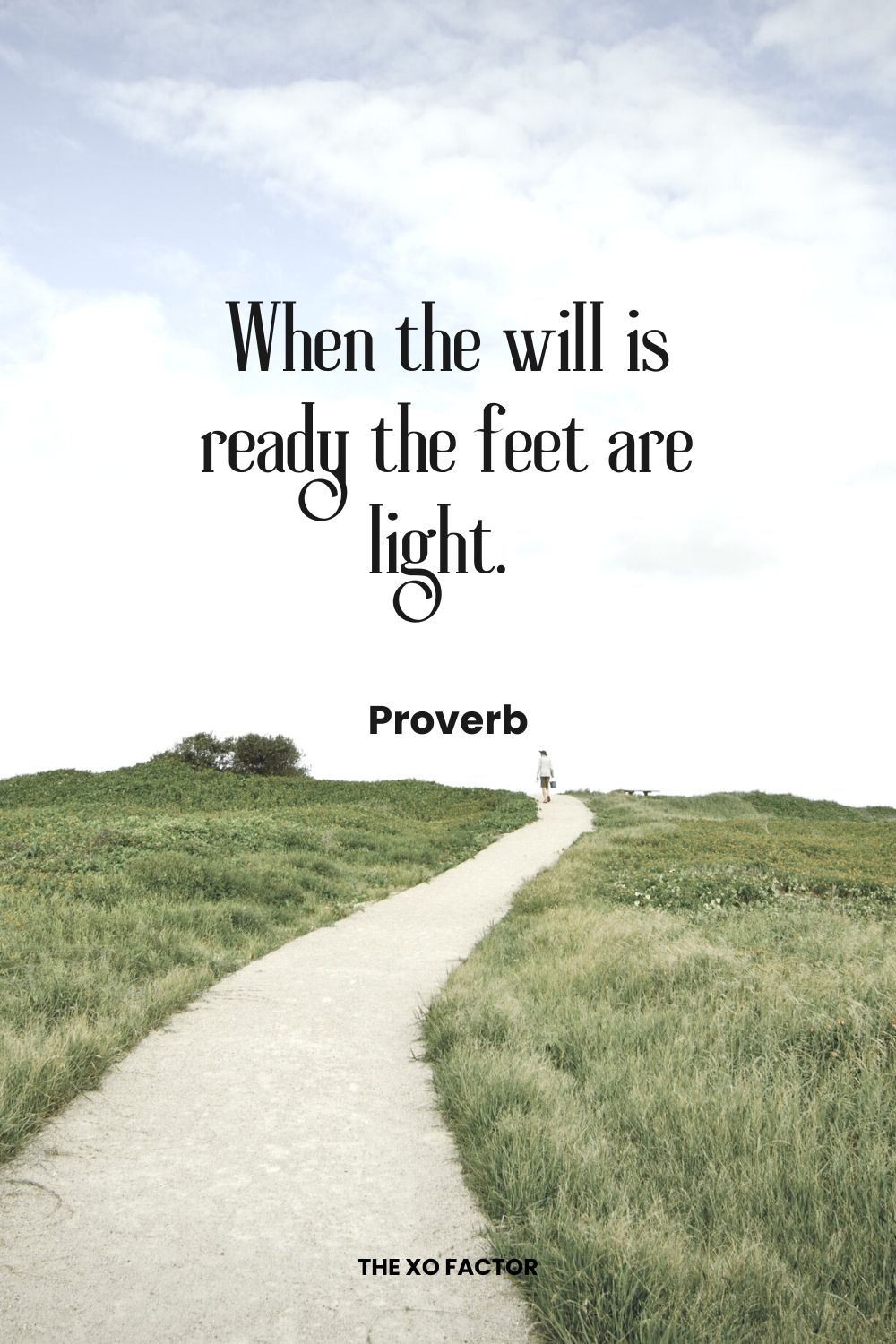 When the will is ready the feet are light.  Proverb Determination Quotes