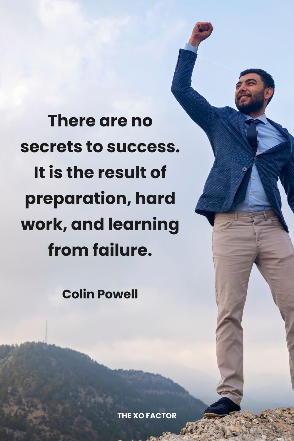 There are no secrets to success. It is the result of preparation, hard work, and learning from failure. Colin Powell