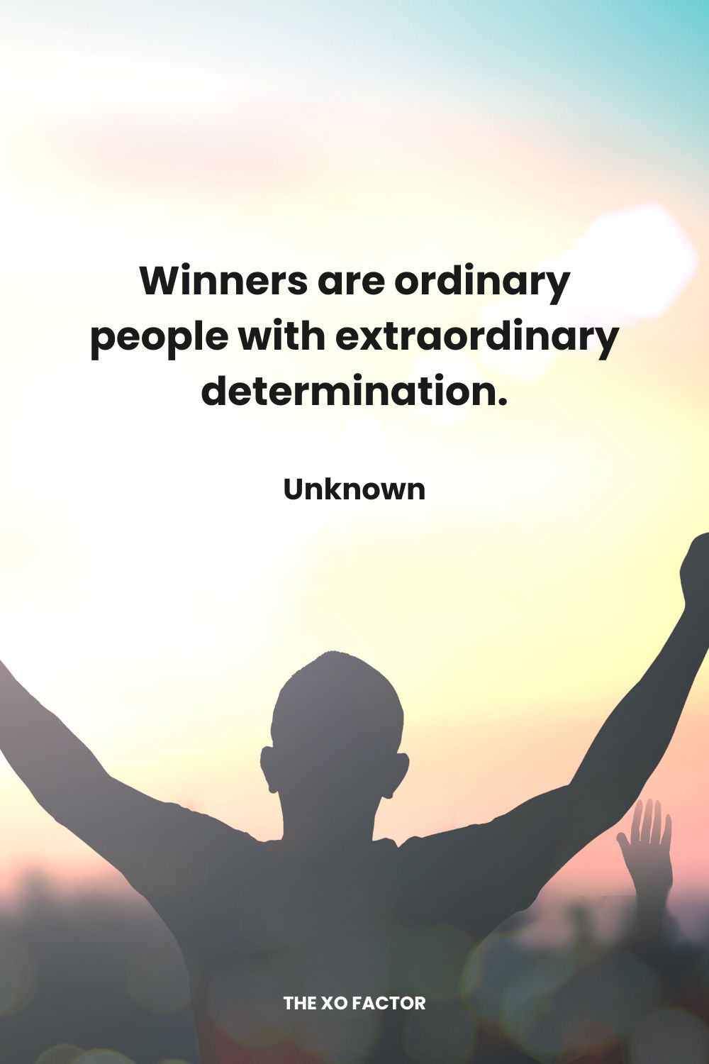 Winners are ordinary people with extraordinary determination. Unknown