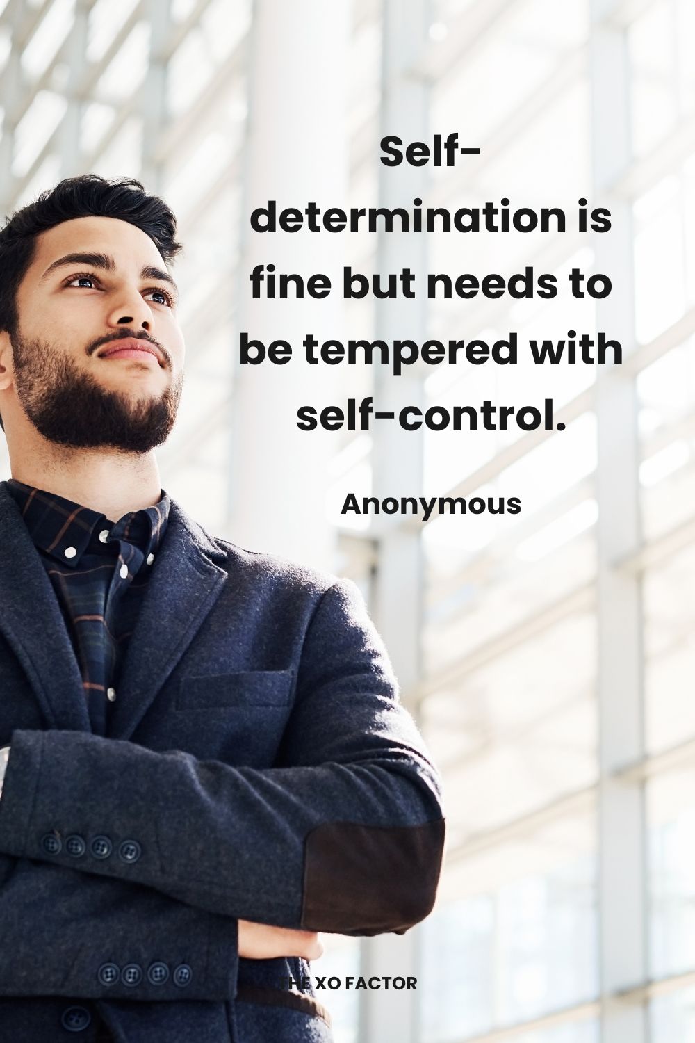 Self-determination is fine but needs to be tempered with self-control. Anonymous