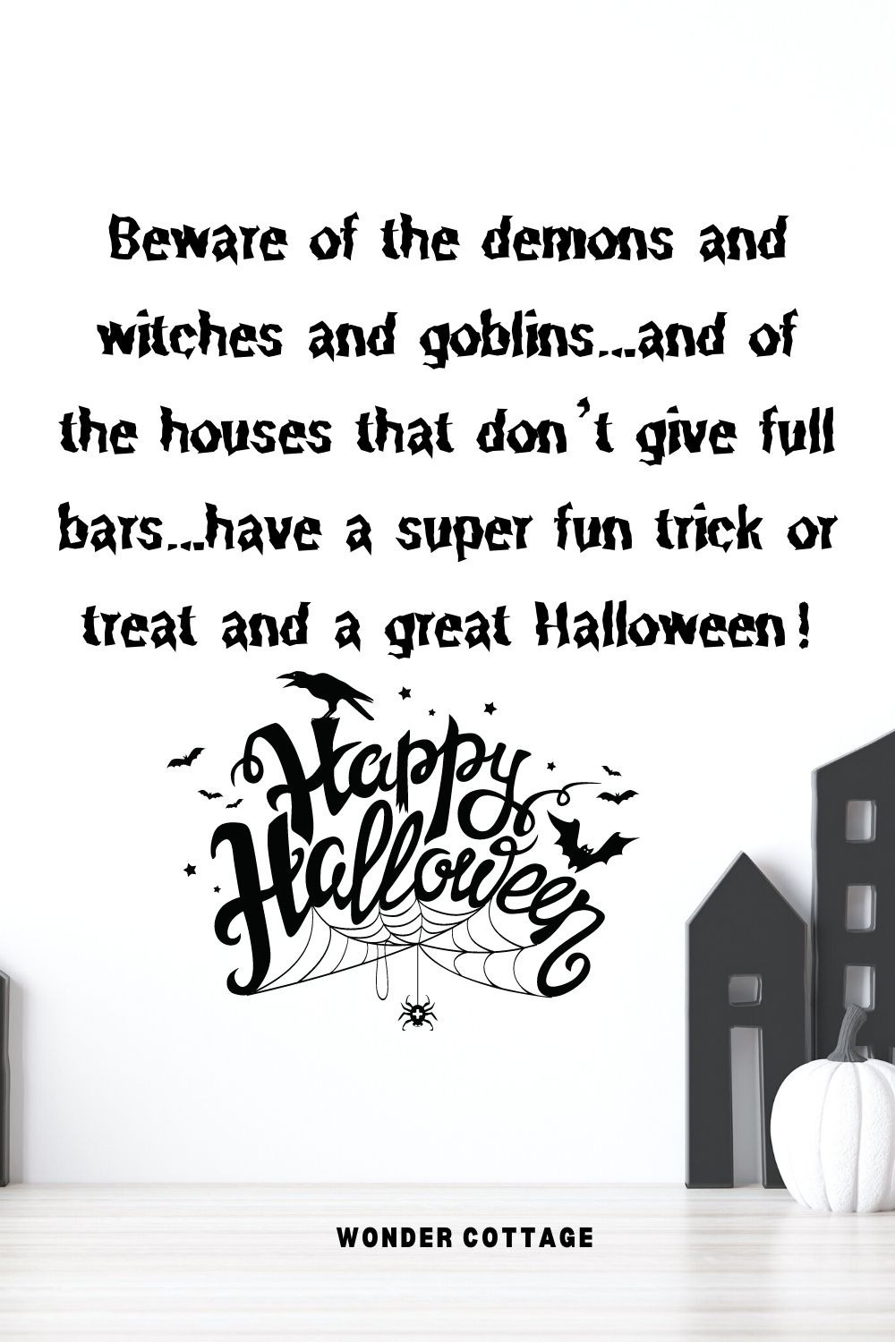 Beware of the demons and witches and goblins…and of the houses that don’t give full bars…have a super fun trick or treat and a great Halloween!