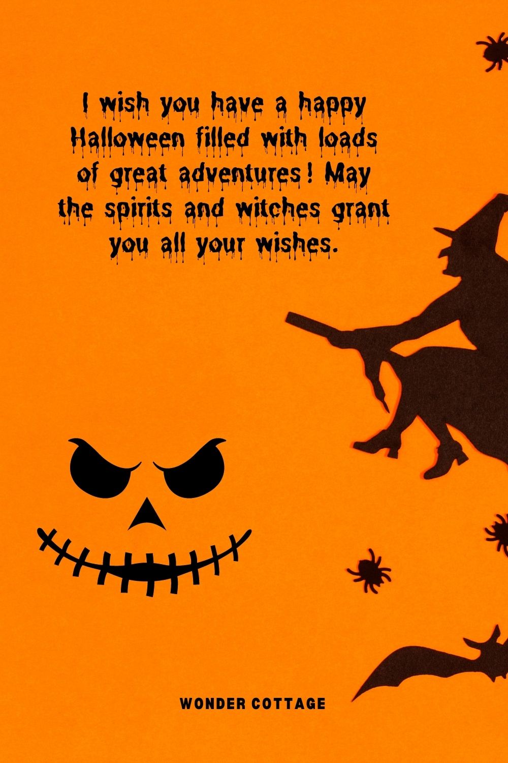 I wish you have a happy Halloween filled with loads of great adventures! May the spirits and witches grant you all your wishes.