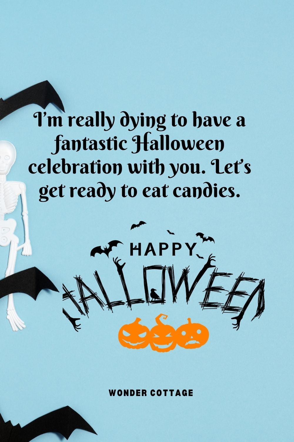I’m really dying to have a fantastic Halloween celebration with you. Let’s get ready to eat candies.