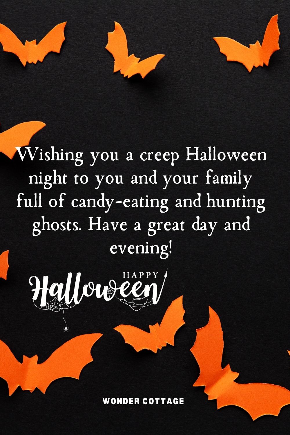 Wishing you a creep Halloween night to you and your family full of candy-eating and hunting ghosts. Have a great day and evening!