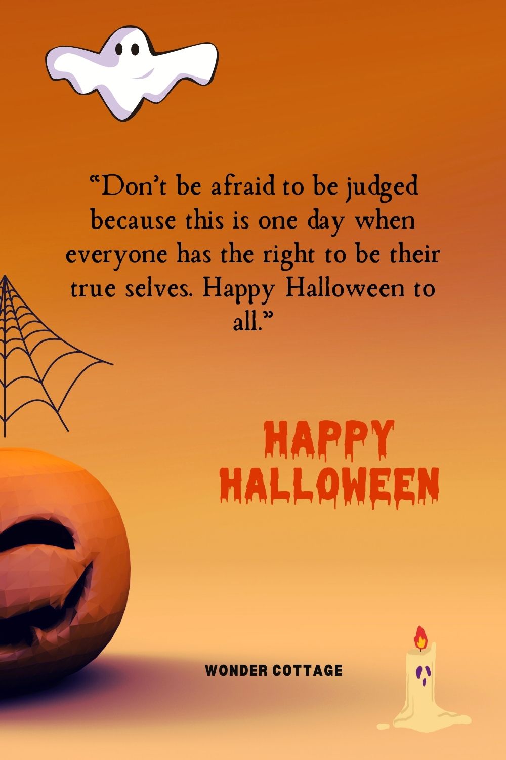 “Don’t be afraid to be judged because this is one day when everyone has the right to be their true selves. Happy Halloween to all.”