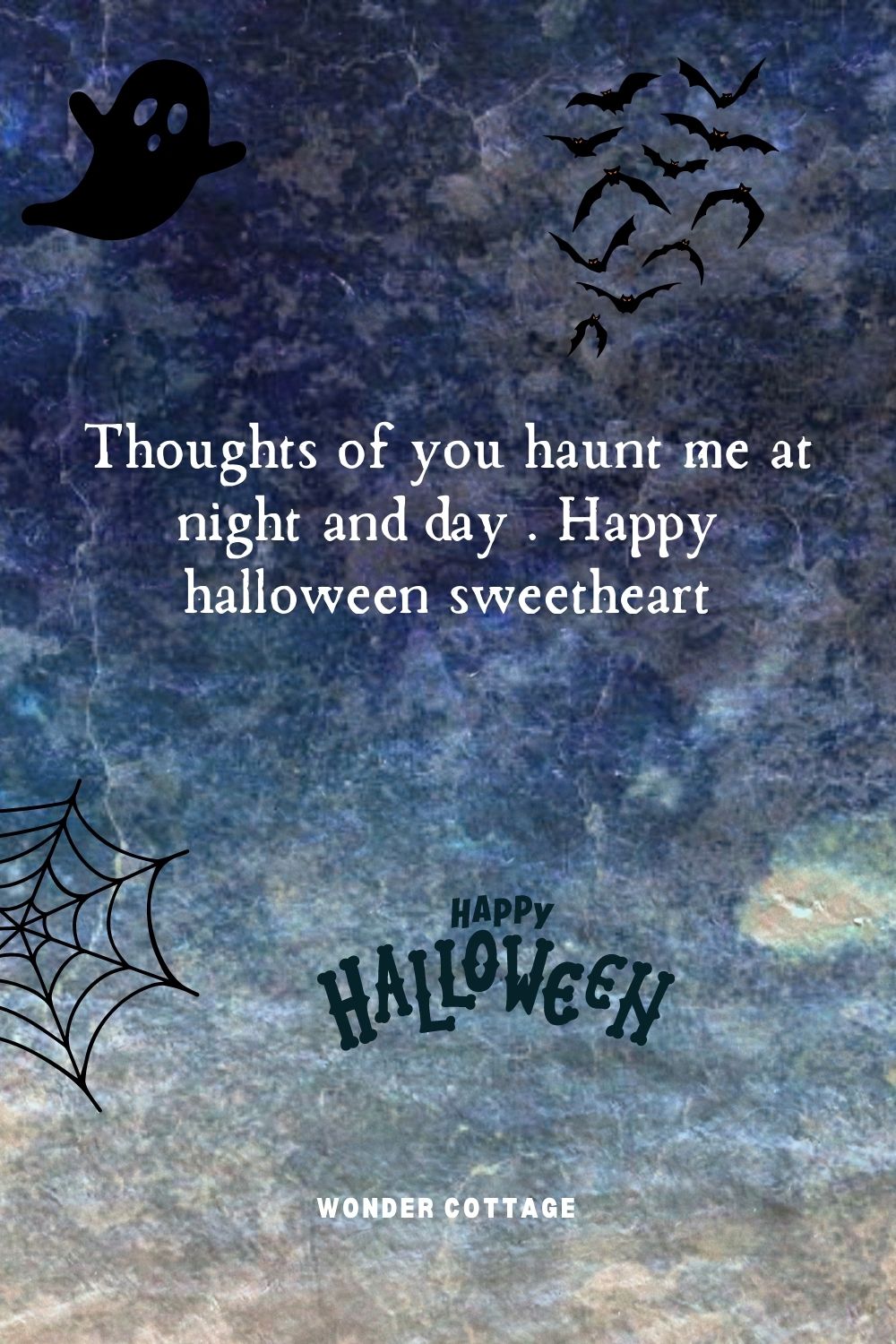 Thoughts of you haunt me at night and day . Happy halloween sweetheart