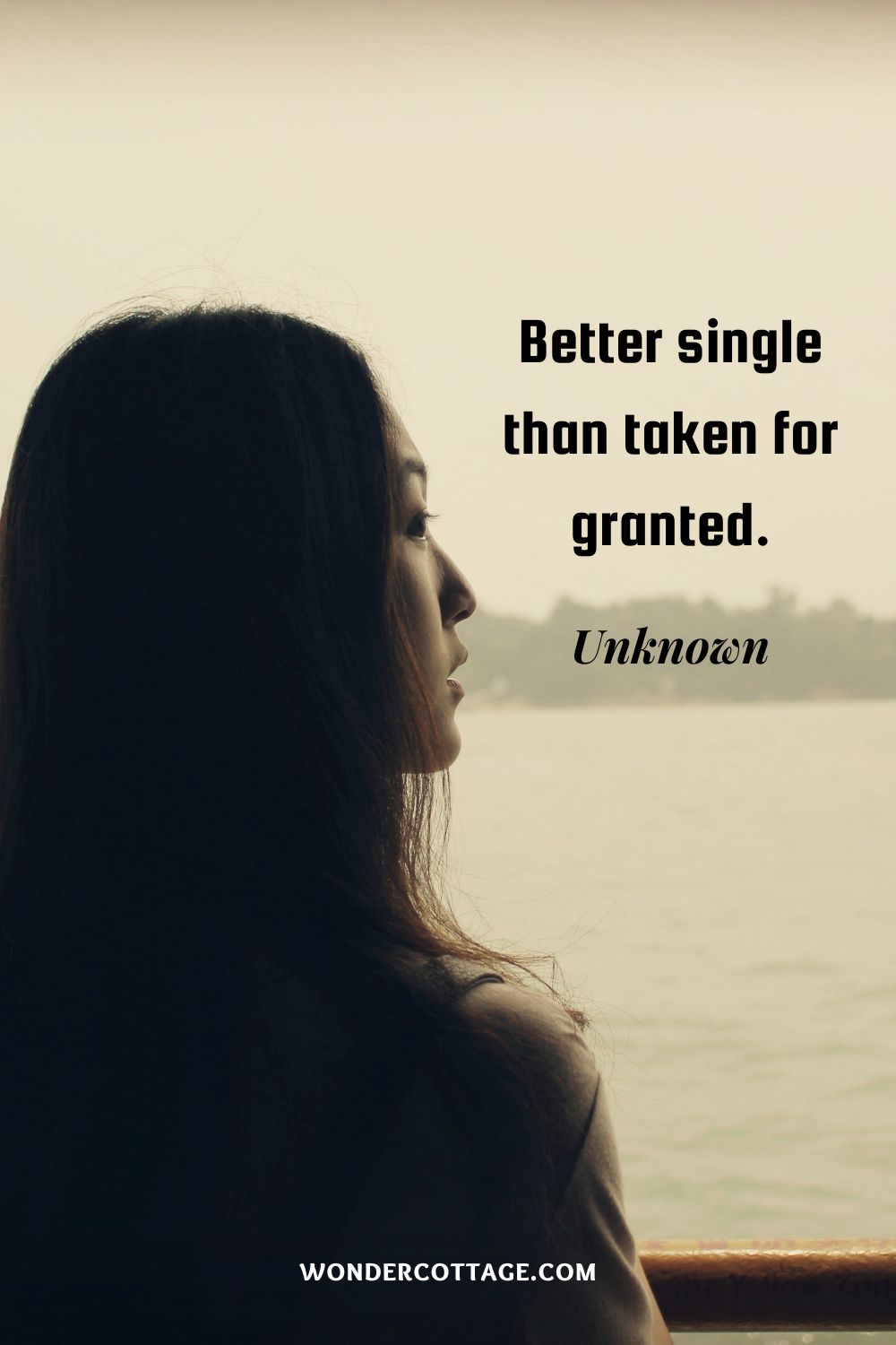 Better single than taken for granted. Unknown