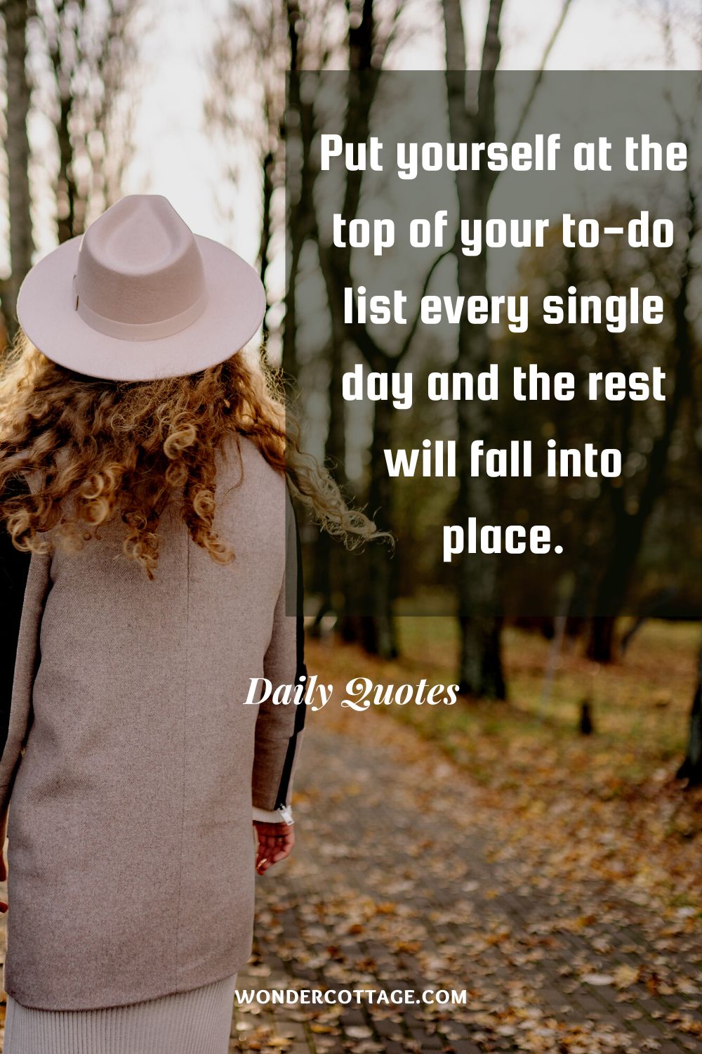 Put yourself at the top of your to-do list every single day and the rest will fall into place.