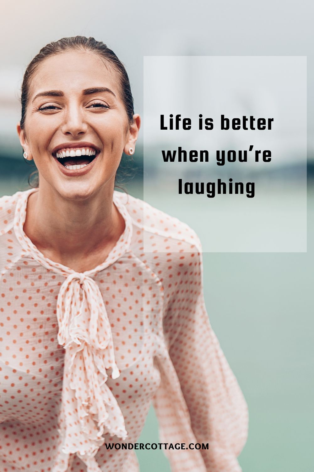 Life is better when you’re laughing
