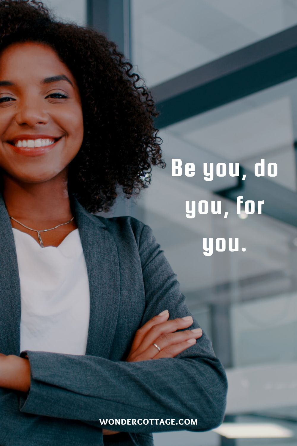 “Be you, do you, for you.